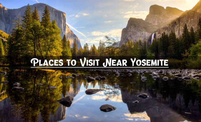 Places to Visit Near Yosemite